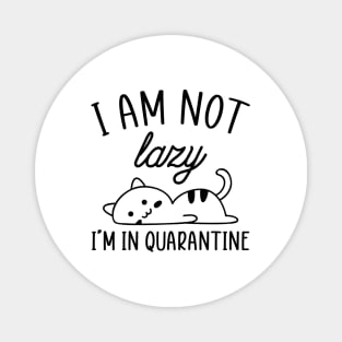 I Am Not Lazy...I'm In Quarantine Magnet